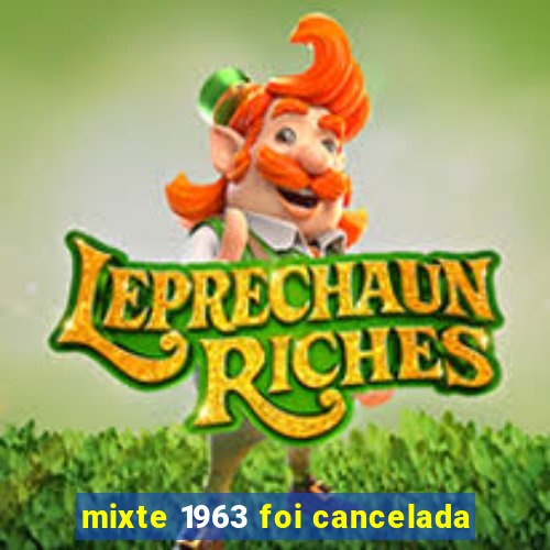 mixte 1963 foi cancelada